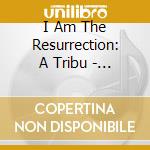 I Am The Resurrection: A Tribu - I Am The Resurrection: A Tribu cd