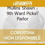 Mullins Shawn - 9th Ward Pickin' Parlor cd