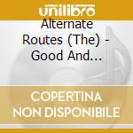 Alternate Routes (The) - Good And Reckless And Tru