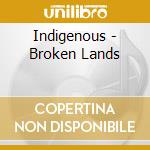 Indigenous - Broken Lands cd musicale di INDIGENOUS