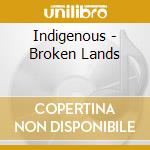 Indigenous - Broken Lands cd