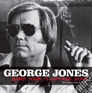 George Jones - Burn Your Playhouse Down cd musicale di JONES GEORGE
