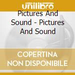 Pictures And Sound - Pictures And Sound cd
