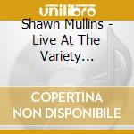 Shawn Mullins - Live At The Variety Playhouse cd