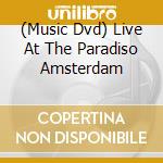 (Music Dvd) Live At The Paradiso Amsterdam cd musicale