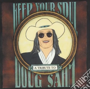 Keep Your Soul - A Tribute To Doug Sahm cd musicale di ARTISTI VARI