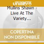 Mullins Shawn - Live At The Variety Playhouse cd