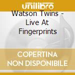 Watson Twins - Live At Fingerprints cd