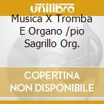 Musica X Tromba E Organo /pio Sagrillo Org.