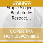 Staple Singers - Be Altitude: Respect Yourself cd musicale di Staple Singers
