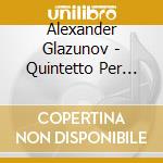 Alexander Glazunov - Quintetto Per Archi Op 39 In La cd musicale di Alexander Glazunov