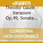 Theodor Gaude - Variazioni Op.49, Sonata Per Chit E Fl O cd musicale di Theodor Gaude