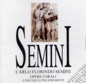 Semini Carlo Florind - Opere Corali E X Voce E X Strumenti cd musicale di SEMINI CARLO FLORIND