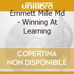 Emmett Mille Md - Winning At Learning cd musicale di Emmett Mille Md
