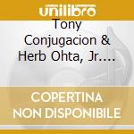 Tony Conjugacion & Herb Ohta, Jr. - E Ku?U One Hanau cd