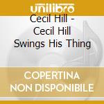 Cecil Hill - Cecil Hill Swings His Thing cd