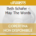 Beth Schafer - May The Words cd musicale di Beth Schafer