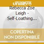 Rebecca Zoe Leigh - Self-Loathing And Self-Satisfaction cd