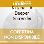 Kirtana - A Deeper Surrender cd musicale di Kirtana