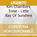 Kim Chambers Treat - Little Ray Of Sunshine cd