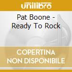 Pat Boone - Ready To Rock cd