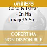 Coco & Ishtar - In His Image/A Su Imagen cd musicale di Coco & Ishtar