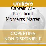 Captain Al - Preschool Moments Matter cd