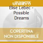 Elise Lebec - Possible Dreams cd musicale di Elise Lebec
