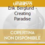 Erik Berglund - Creating Paradise cd musicale di Erik Berglund