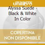 Alyssa Suede - Black & White In Color cd
