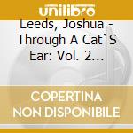 Leeds, Joshua - Through A Cat`S Ear: Vol. 2 Music To Stimulate cd