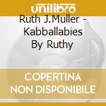 Ruth J.Muller - Kabballabies By Ruthy cd