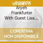 Aryeh Frankfurter With Guest Lisa Lynne - The Twisting Of The Rope