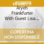 Aryeh Frankfurter With Guest Lisa Lynne - The Twisting Of The Rope cd