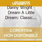 Danny Wright - Dream A Little Dream: Classic Piano Lullabies cd musicale di Danny Wright