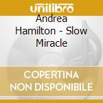 Andrea Hamilton - Slow Miracle cd