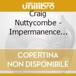 Craig Nuttycombe - Impermanence (Feat. Piper Heisig) cd musicale di Craig Nuttycombe