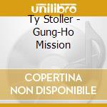 Ty Stoller - Gung-Ho Mission cd