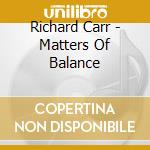 Richard Carr - Matters Of Balance cd