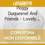 Peggy Duquesnel And Friends - Lovely Skies (Piano Orchestrations) cd musicale di Peggy Duquesnel And Friends