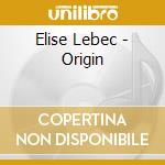 Elise Lebec - Origin cd musicale di Elise Lebec