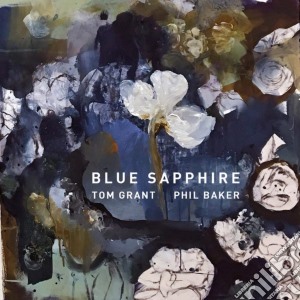 Tom Grant & Phil Baker - Blue Sapphire cd musicale