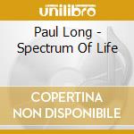 Paul Long - Spectrum Of Life cd