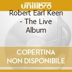 Robert Earl Keen - The Live Album cd musicale di Keen robert earl jnr