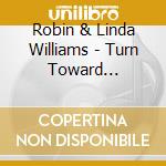 Robin & Linda Williams - Turn Toward Tomorrow cd