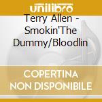 Terry Allen - Smokin'The Dummy/Bloodlin cd musicale di Terry & panha Allen