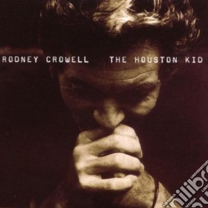 Rodney Crowell - Houston Kid cd musicale di CROWELL RODNEY