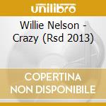 Willie Nelson - Crazy (Rsd 2013) cd musicale di Willie Nelson