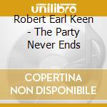 Robert Earl Keen - The Party Never Ends cd