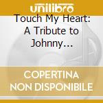 Touch My Heart: A Tribute to Johnny Paycheck cd musicale di Artisti Vari